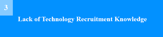 IT staffing_Lack of Technology Recruitment Knowledge
