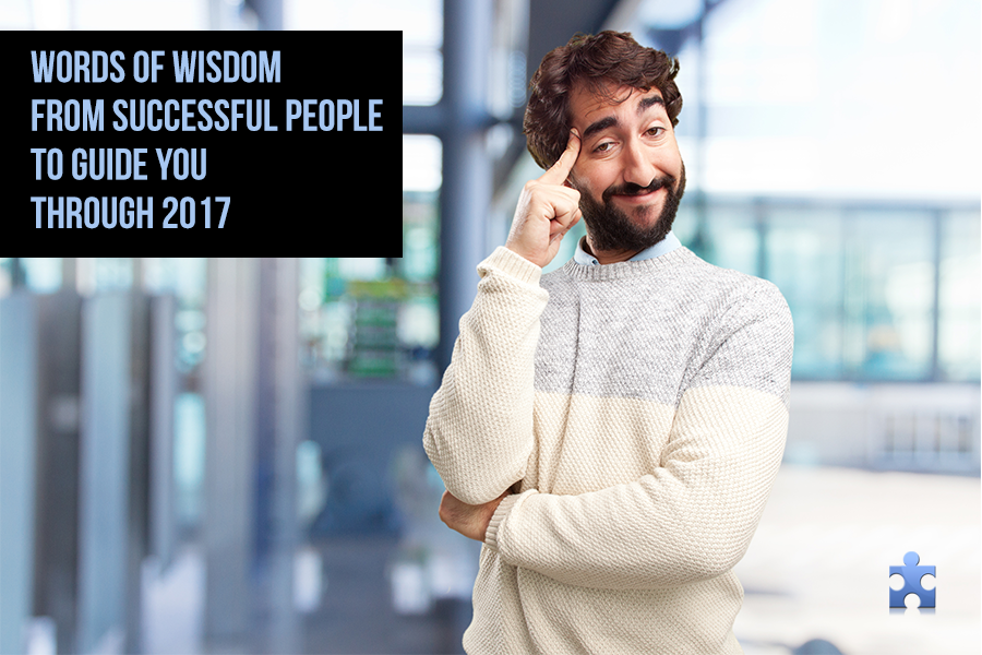 Words Of Wisdom From Successful People To Guide You Through 2017