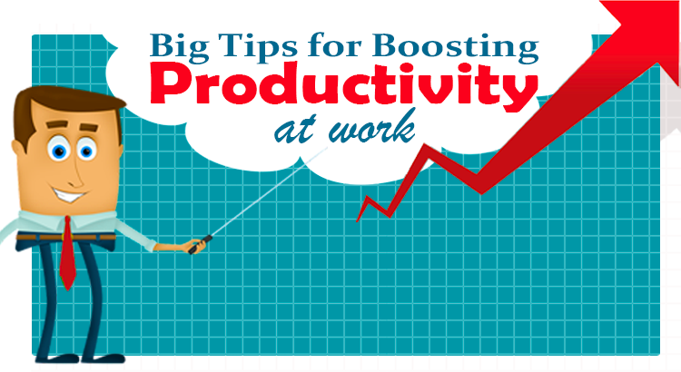Big Tips to Boost Productivity at Work