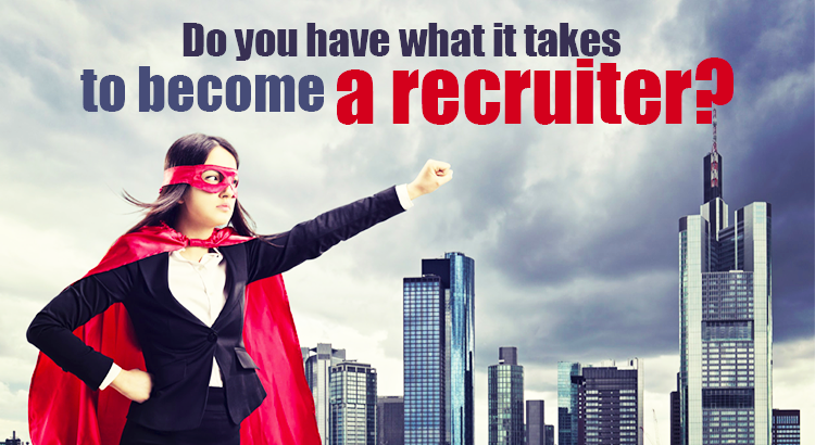 Do you know what it takes to be a recruiter? We do.