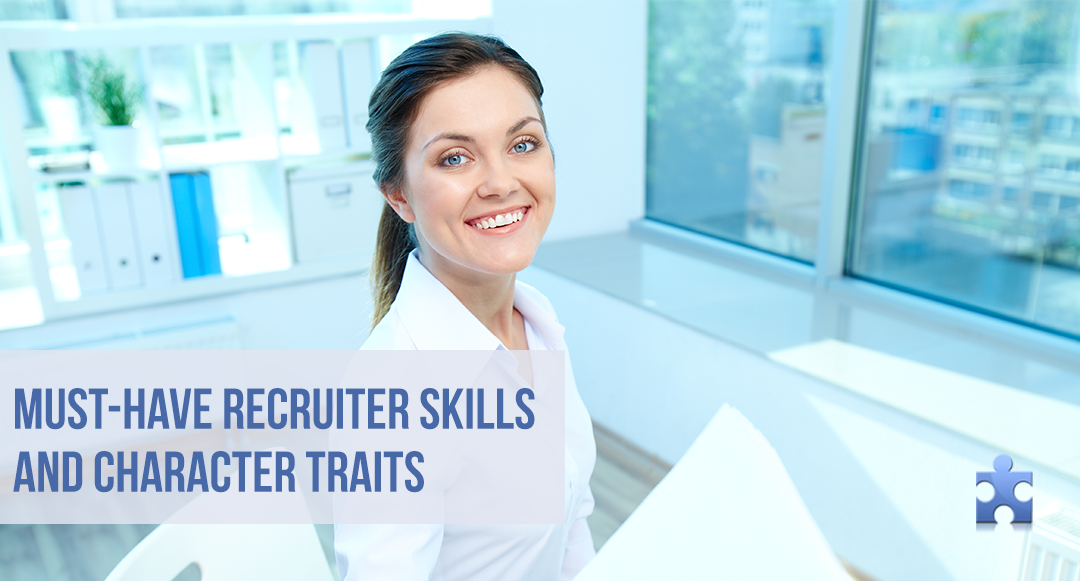 8 Skills and Character Traits Every Recruiter Must Have in 2017