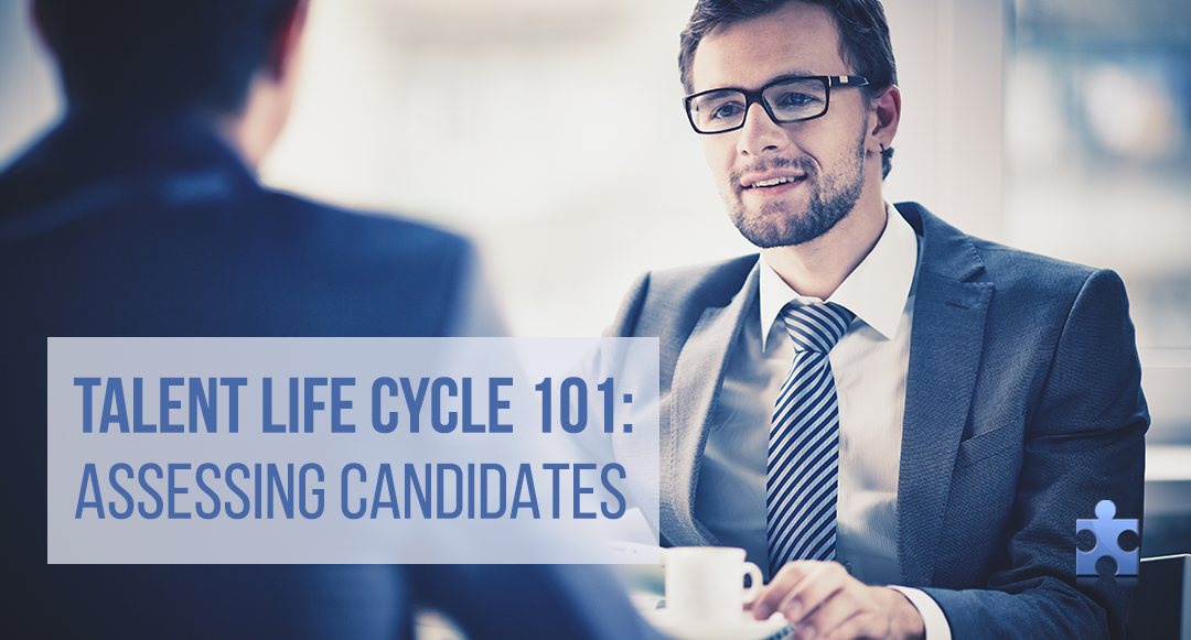 Talent Life Cycle 101: 4 Points to Consider When Assessing Candidates